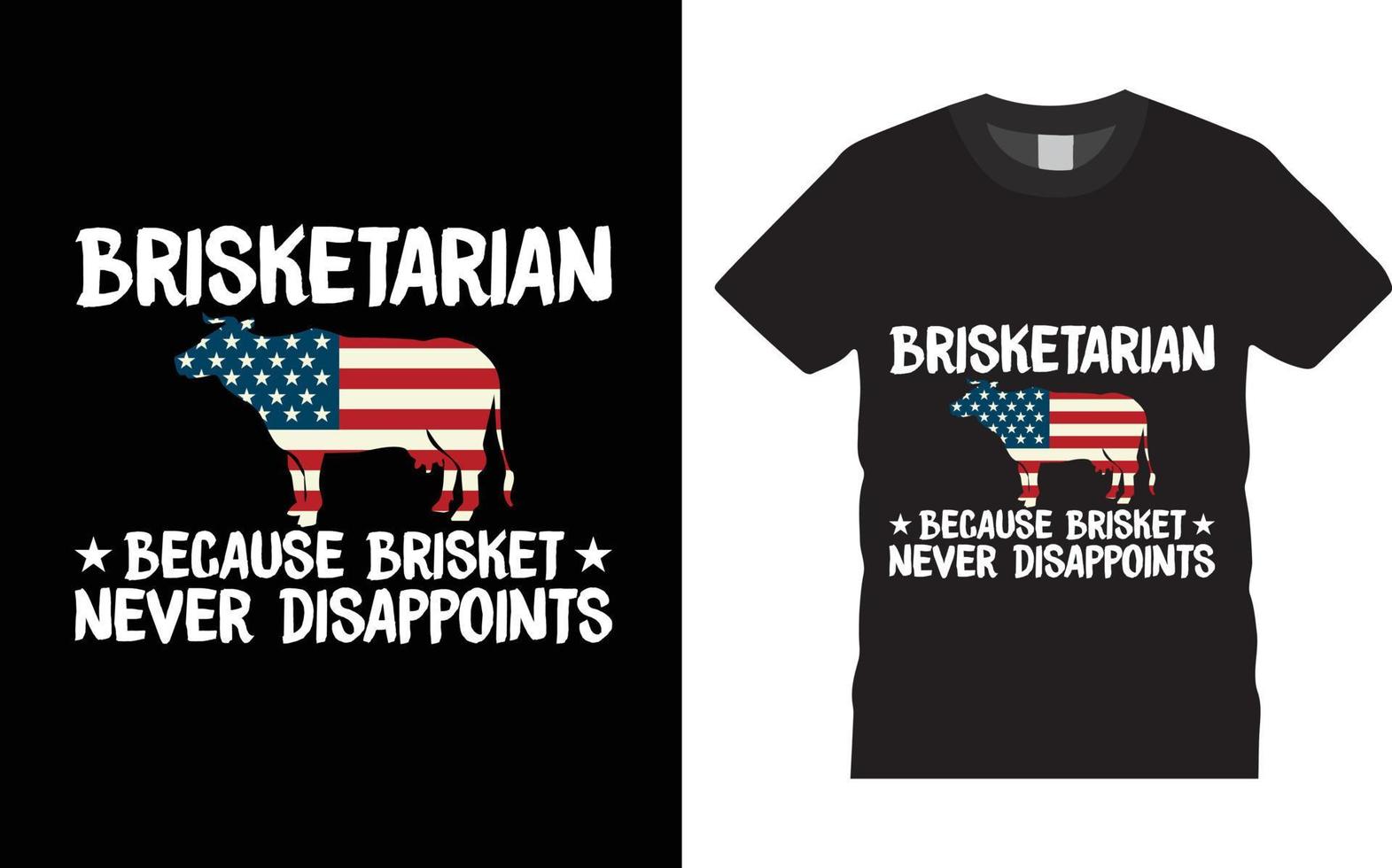 Brisketarian Because Brisket Never Disappoints. BBQ vector typography t-shirt design template