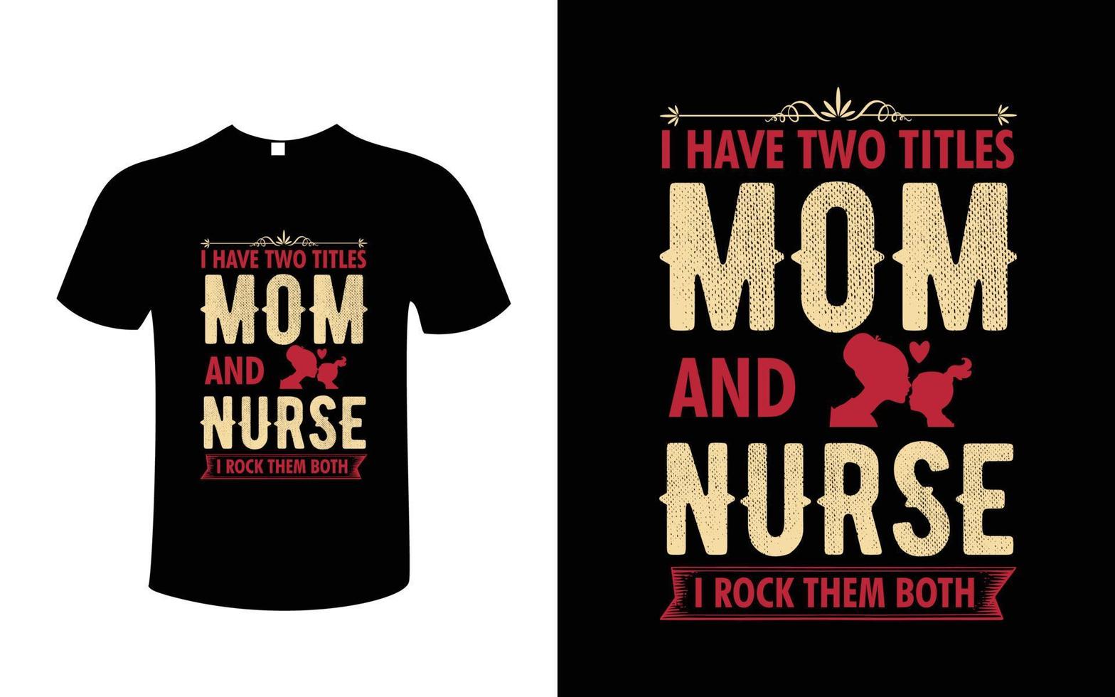 I Have Two Titles, Mom And Nurse, I Rock Them Both T-Shirt I Have Two Titles, Mom And Nurse, I Rock Them Both T-Shirt