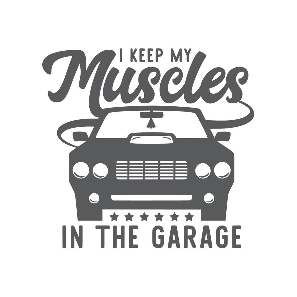 I keep my muscles in the garage vector