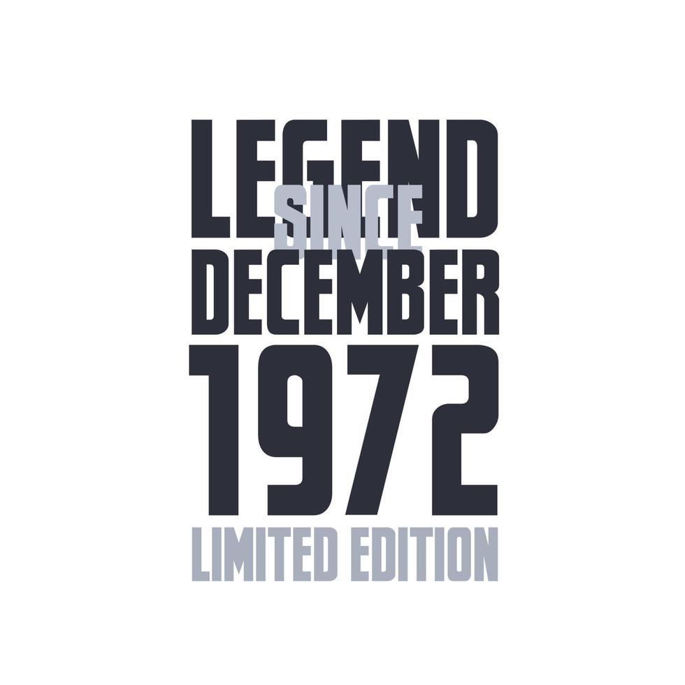 Legend Since December 1972 Birthday celebration quote typography tshirt design vector