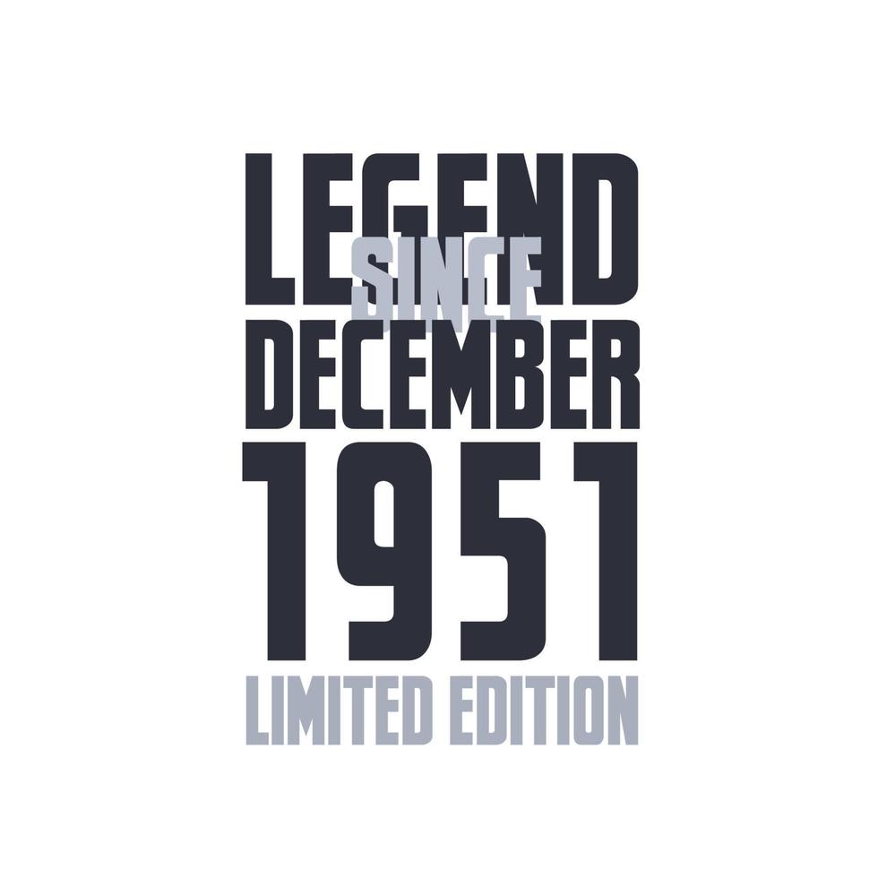 Legend Since December 1951 Birthday celebration quote typography tshirt design vector