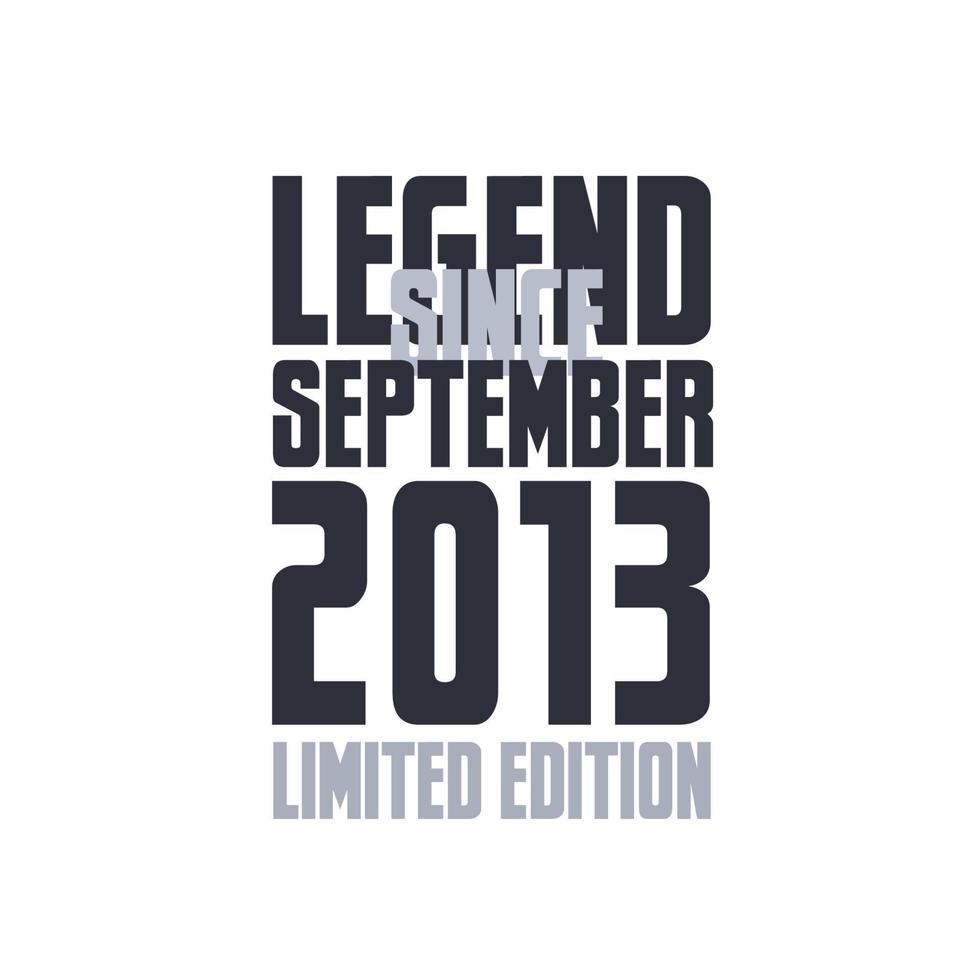 Legend Since September 2013 Birthday celebration quote typography tshirt design vector