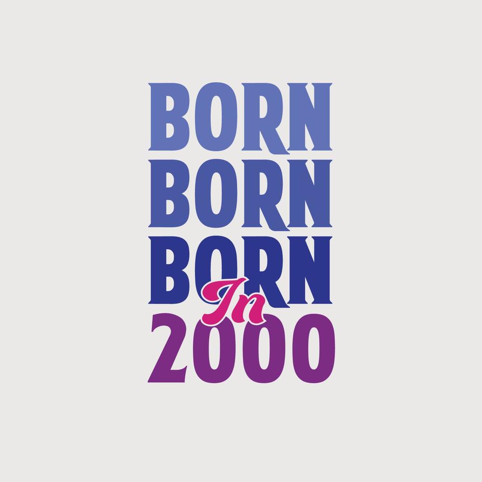 Born in 2000. Birthday celebration for those born in the year 2000 vector