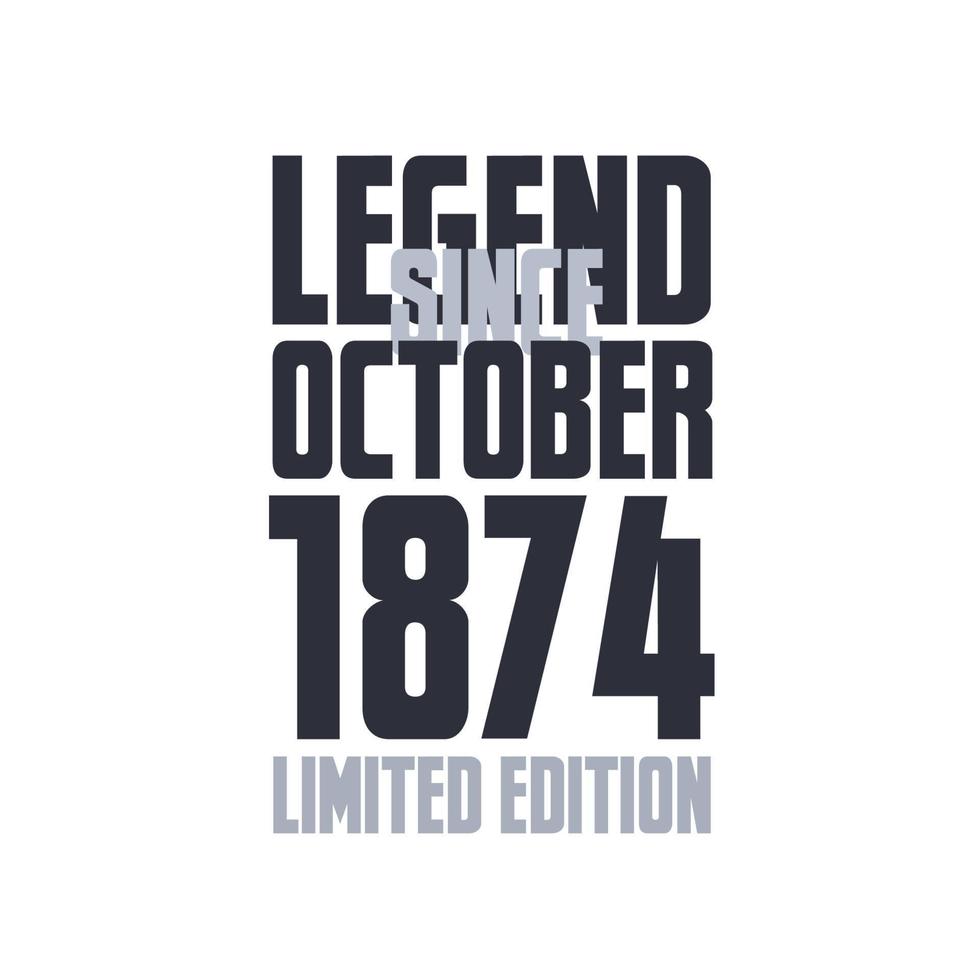 Legend Since October 1874 Birthday celebration quote typography tshirt design vector