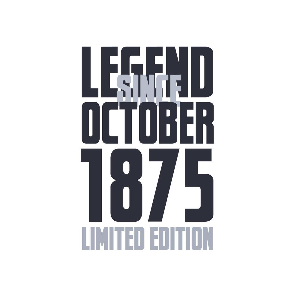 Legend Since October 1875 Birthday celebration quote typography tshirt design vector