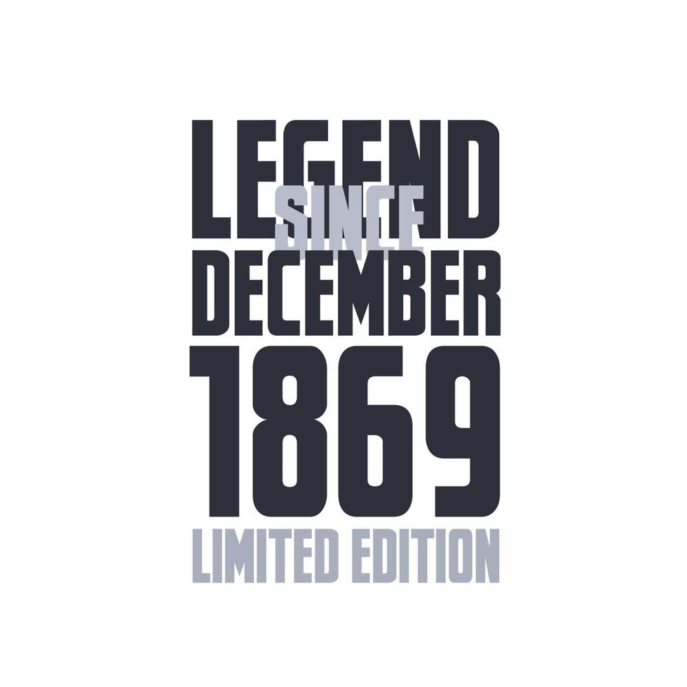 Legend Since December 1869 Birthday celebration quote typography tshirt design vector