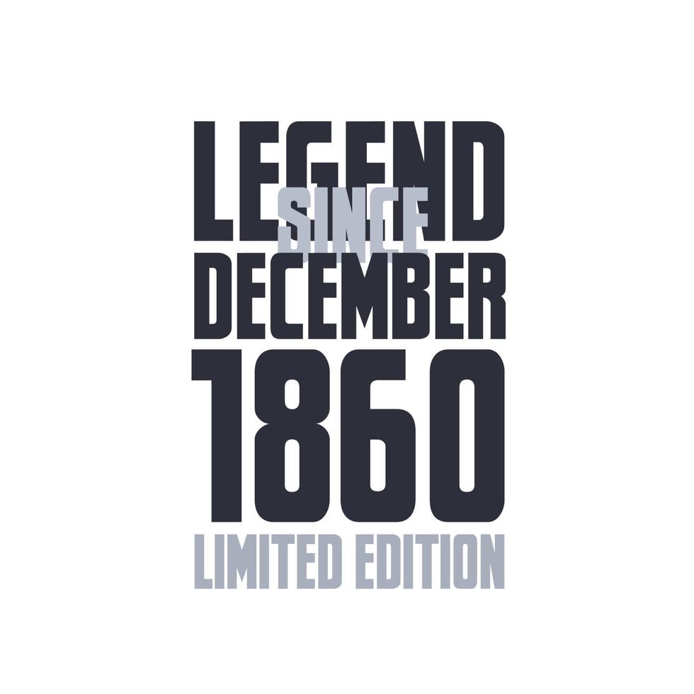 Legend Since December 1860 Birthday celebration quote typography tshirt design vector