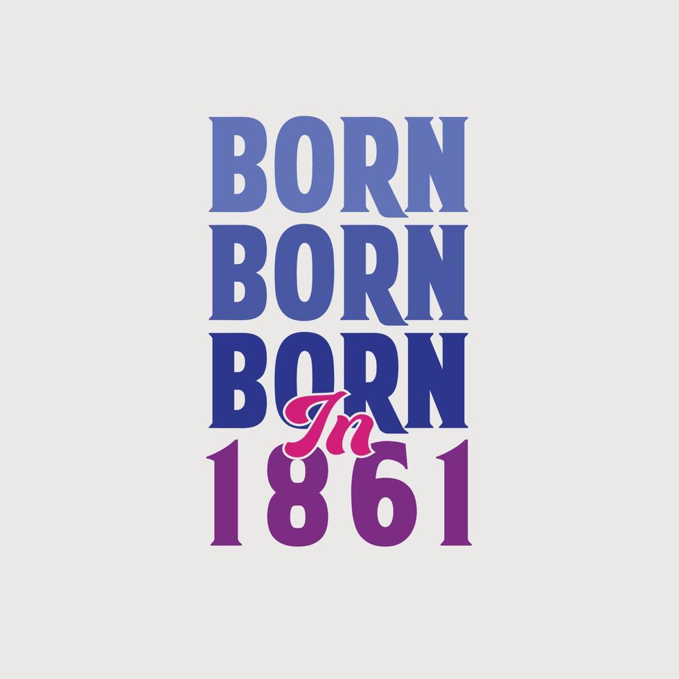 Born in 1861. Birthday celebration for those born in the year 1861 vector