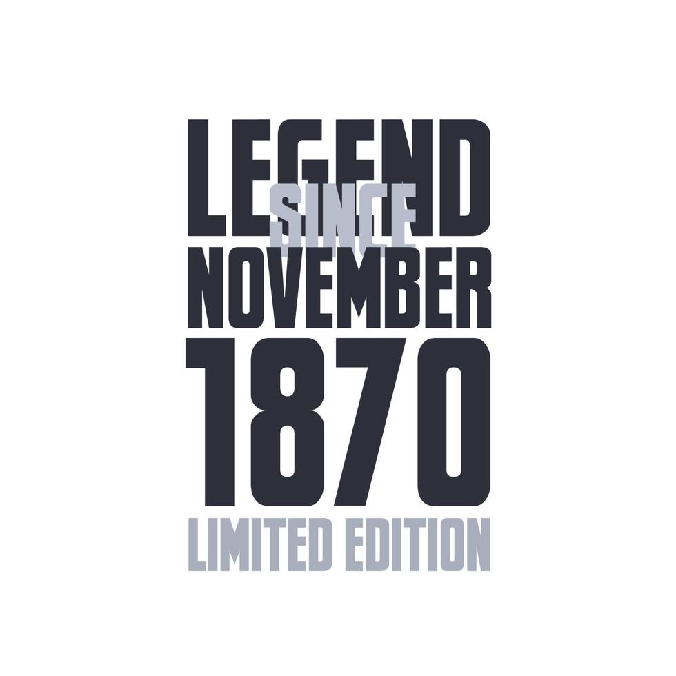 Legend Since November 1870 Birthday celebration quote typography tshirt design vector