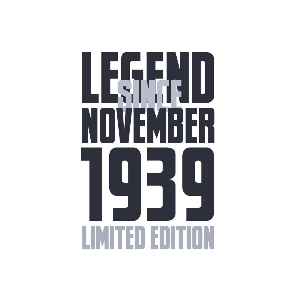 Legend Since November 1939 Birthday celebration quote typography tshirt design vector