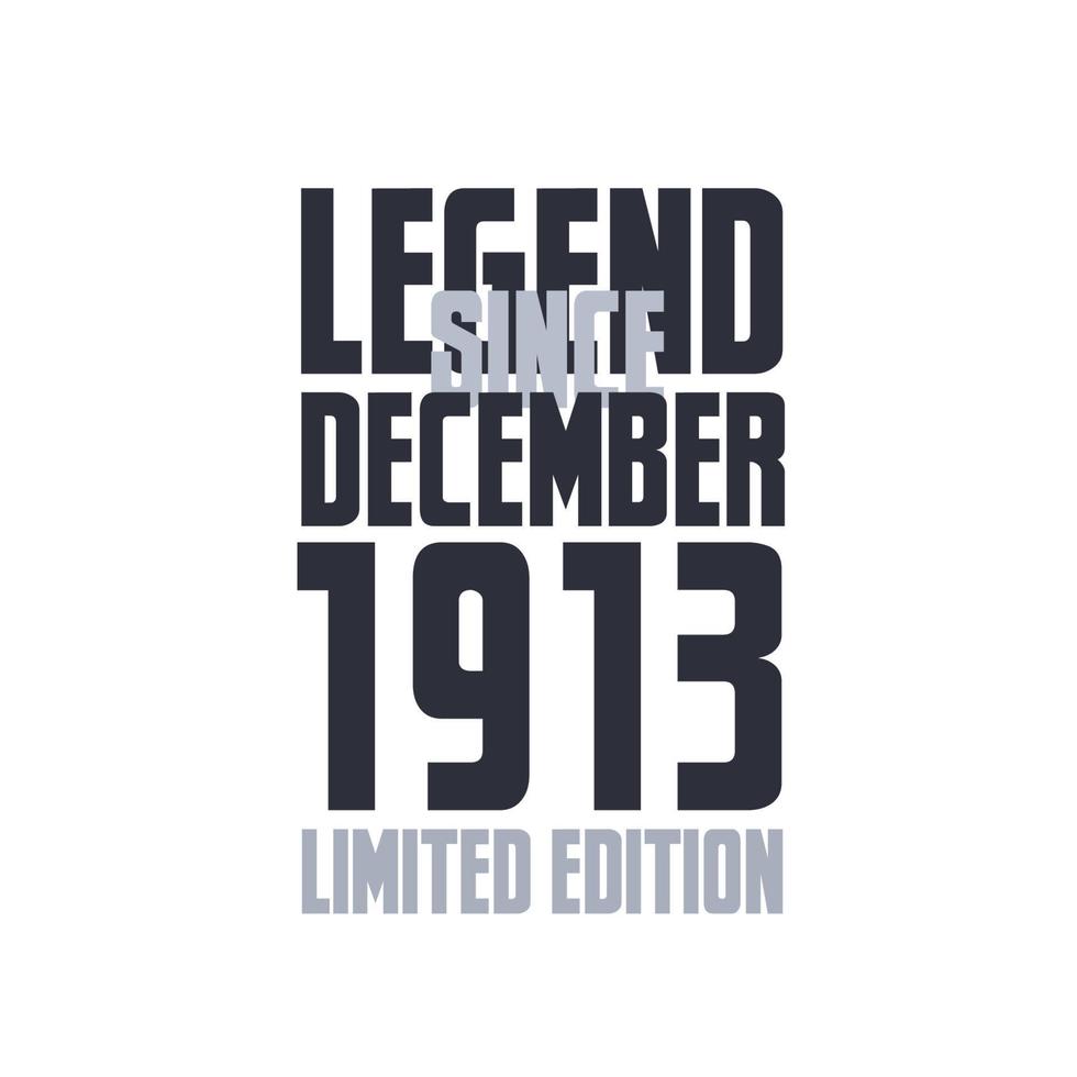 Legend Since December 1913 Birthday celebration quote typography tshirt design vector