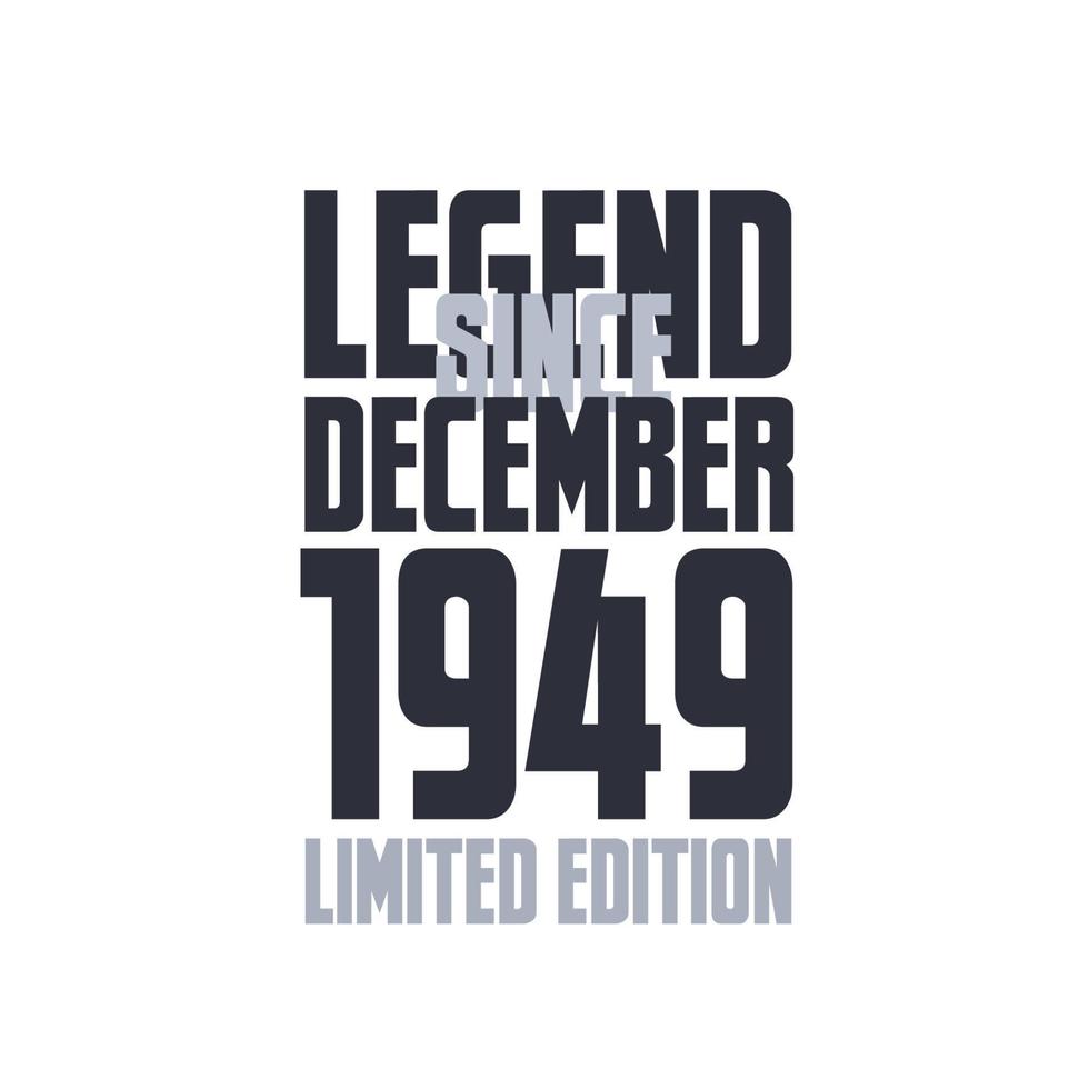 Legend Since December 1949 Birthday celebration quote typography tshirt design vector
