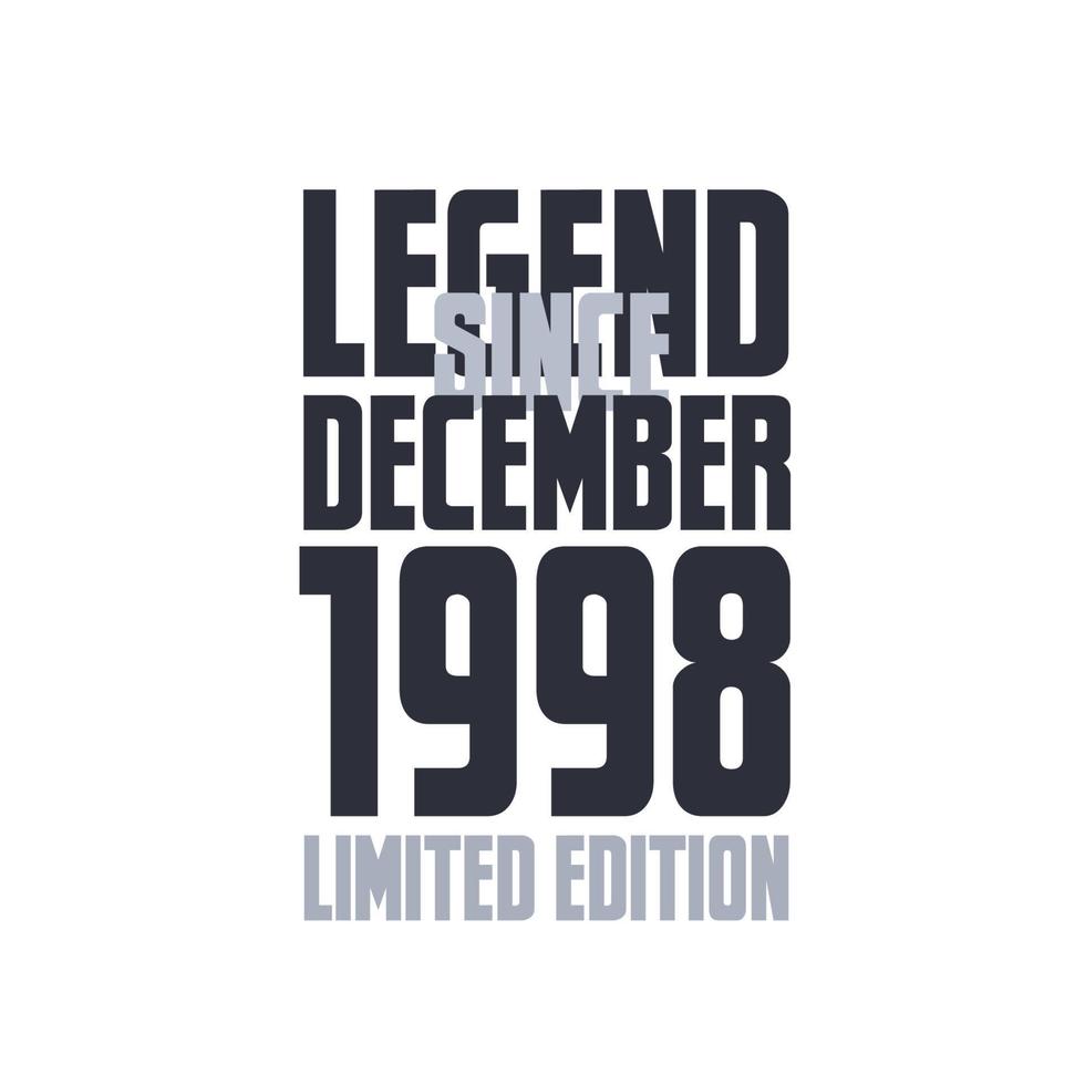 Legend Since December 1998 Birthday celebration quote typography tshirt design vector