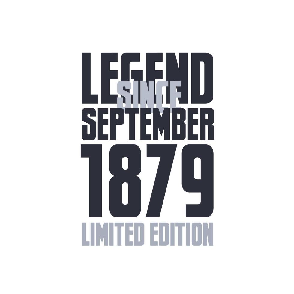 Legend Since September 1879 Birthday celebration quote typography tshirt design vector