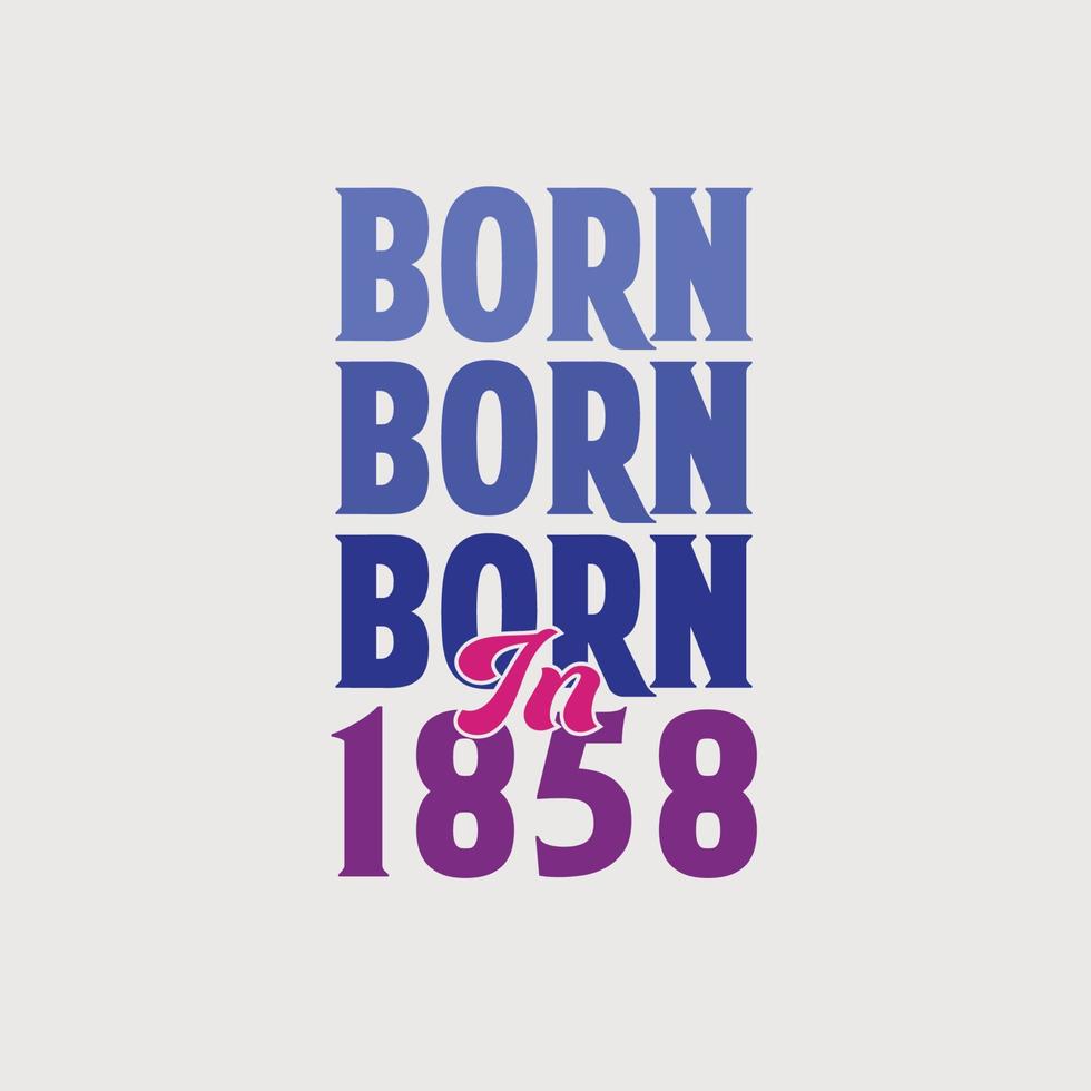 Born in 1858. Birthday celebration for those born in the year 1858 vector