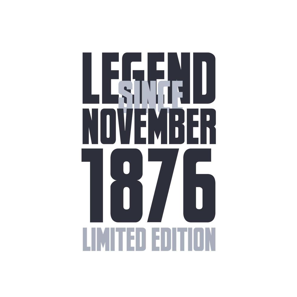 Legend Since November 1876 Birthday celebration quote typography tshirt design vector