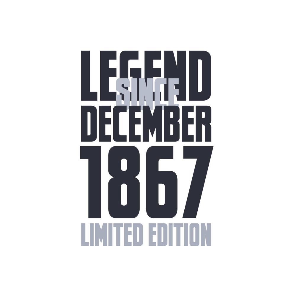 Legend Since December 1867 Birthday celebration quote typography tshirt design vector