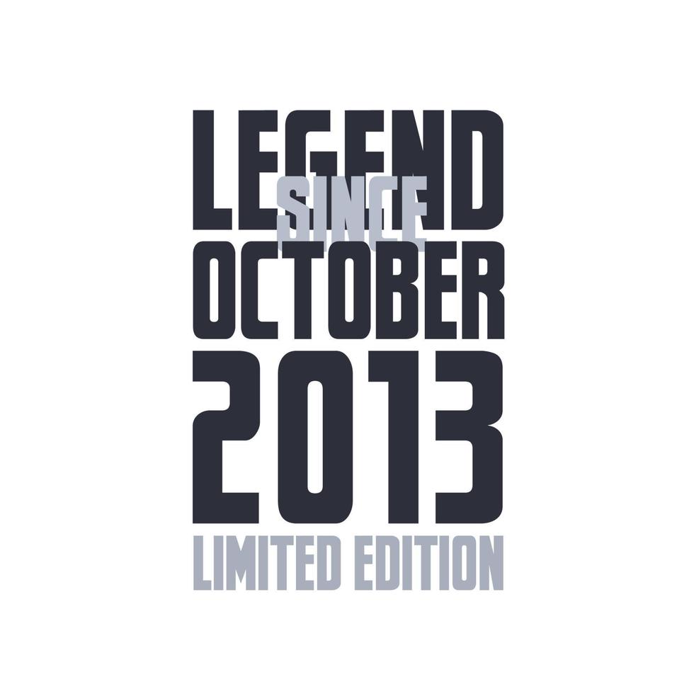 Legend Since October 2013 Birthday celebration quote typography tshirt design vector