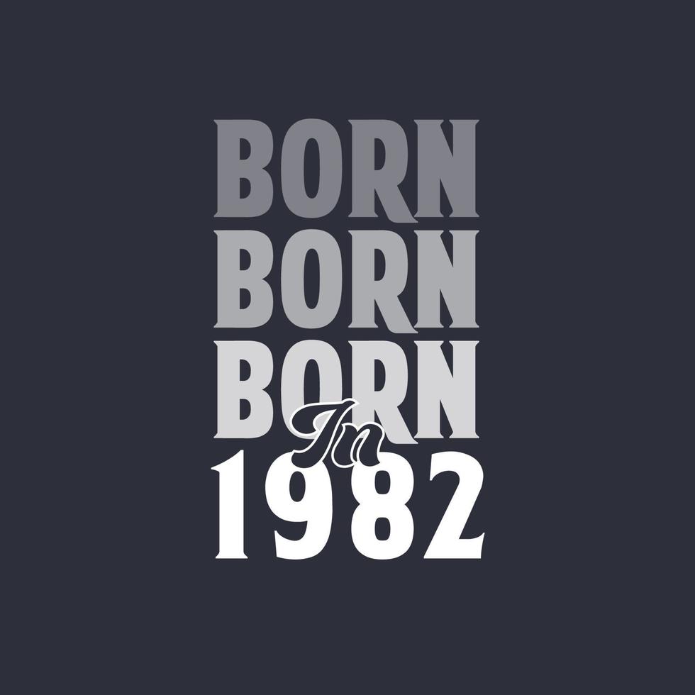 Born in 1982. Birthday quotes design for 1982 vector