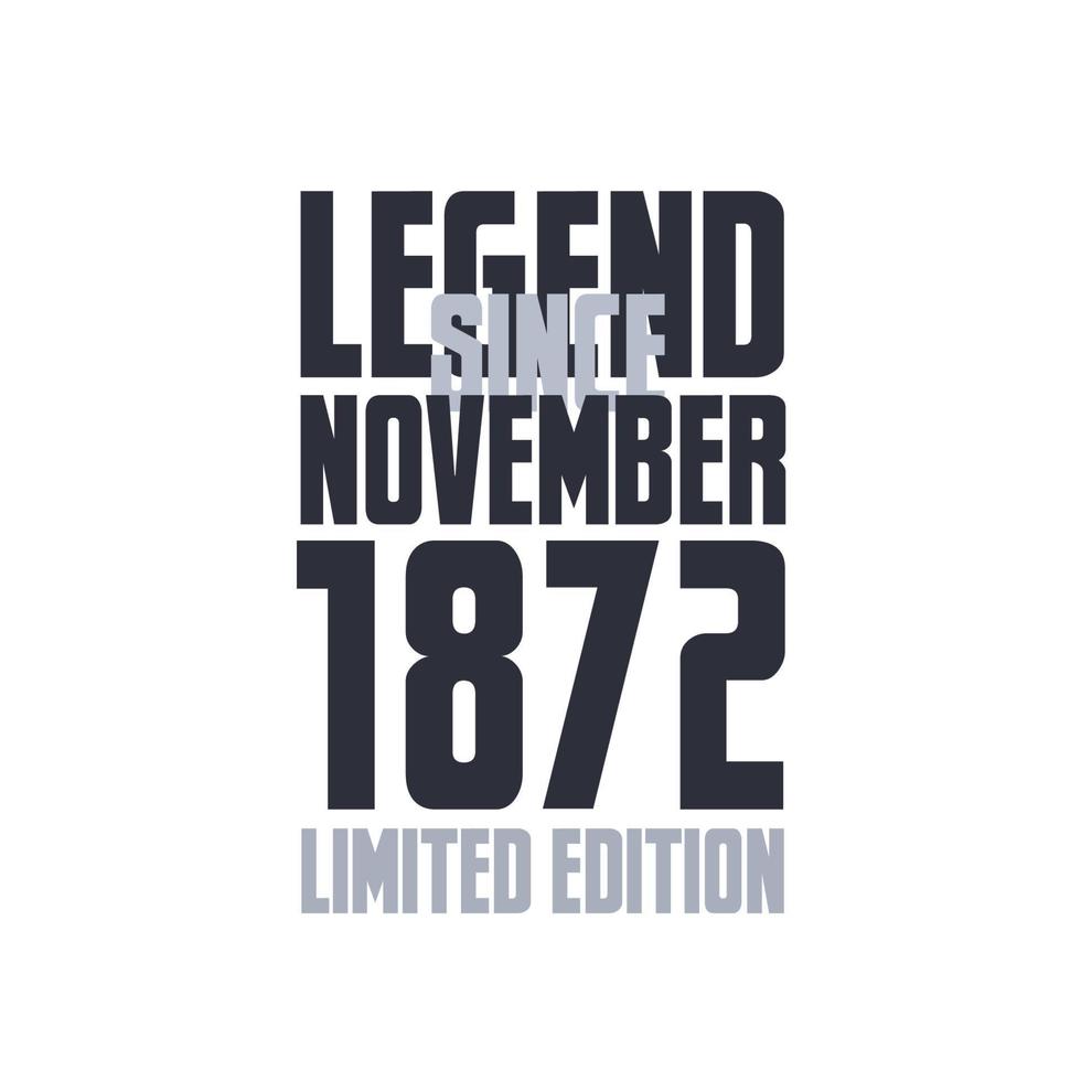 Legend Since November 1872 Birthday celebration quote typography tshirt design vector
