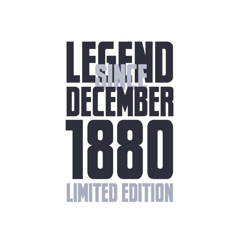 Legend Since December 1880 Birthday celebration quote typography tshirt design vector