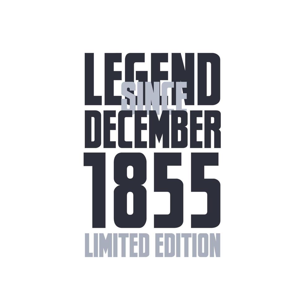 Legend Since December 1855 Birthday celebration quote typography tshirt design vector