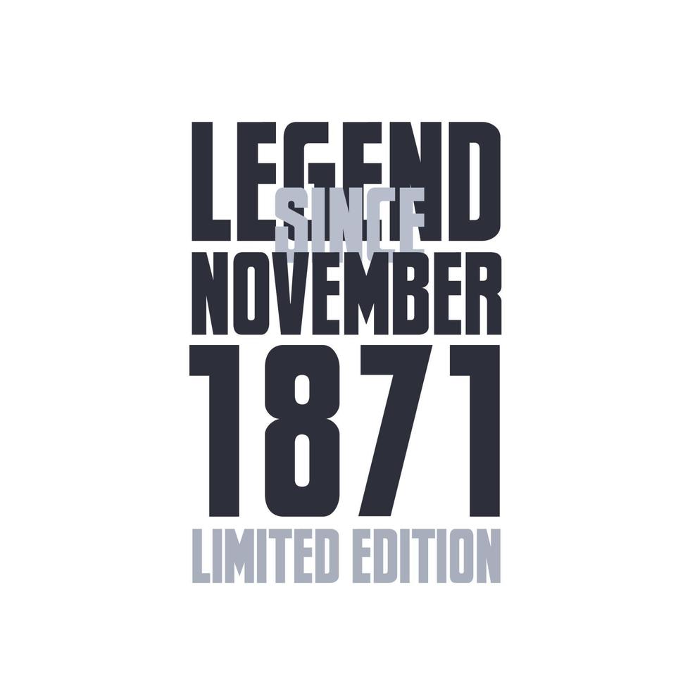 Legend Since November 1871 Birthday celebration quote typography tshirt design vector