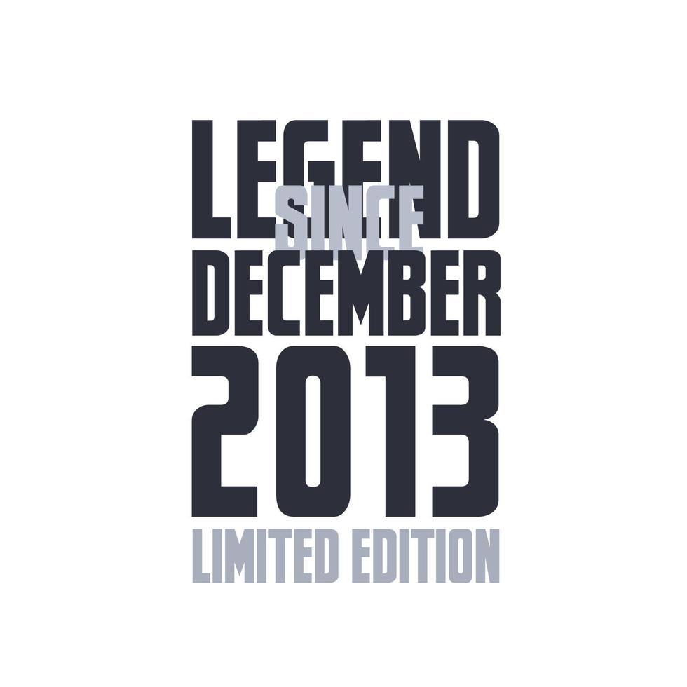 Legend Since December 2013 Birthday celebration quote typography tshirt design vector