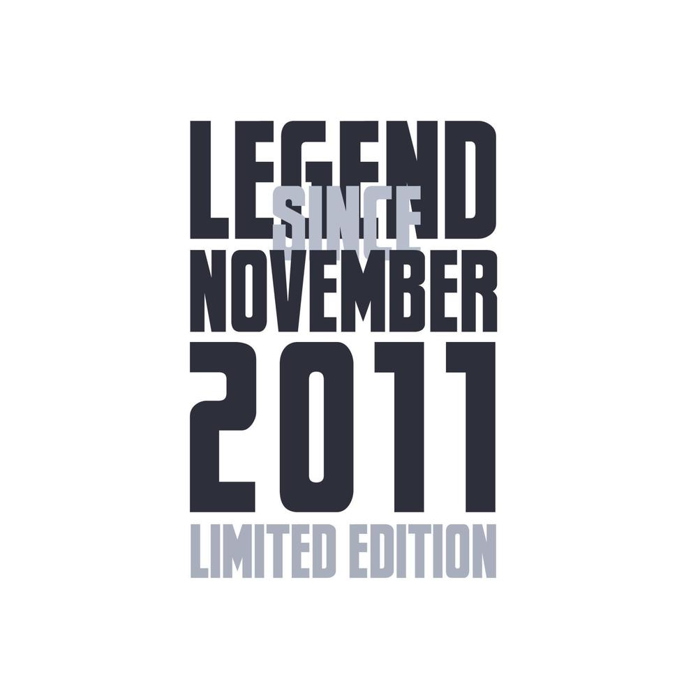 Legend Since November 2011 Birthday celebration quote typography tshirt design vector