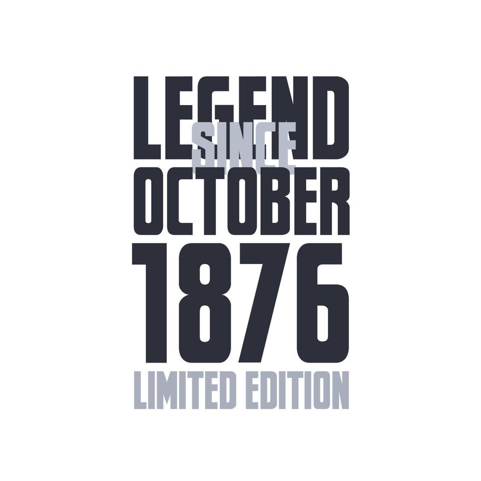 Legend Since October 1876 Birthday celebration quote typography tshirt design vector