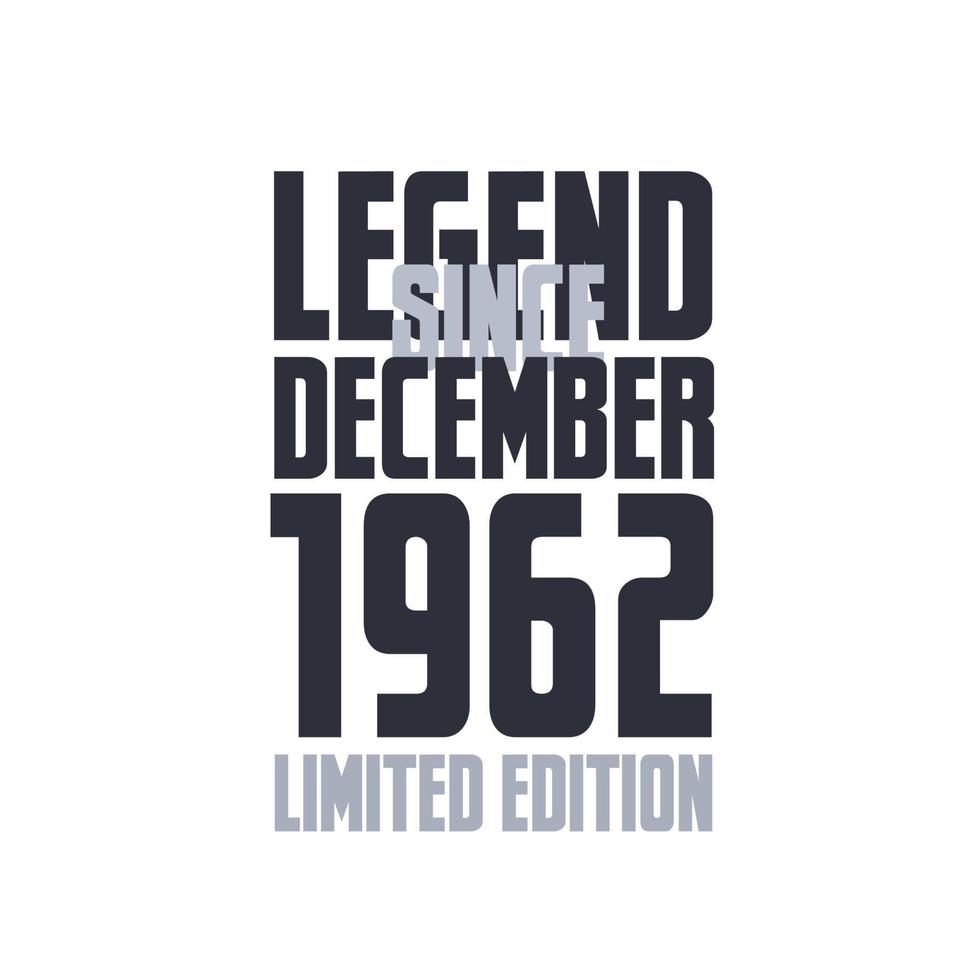 Legend Since December 1962 Birthday celebration quote typography tshirt design vector