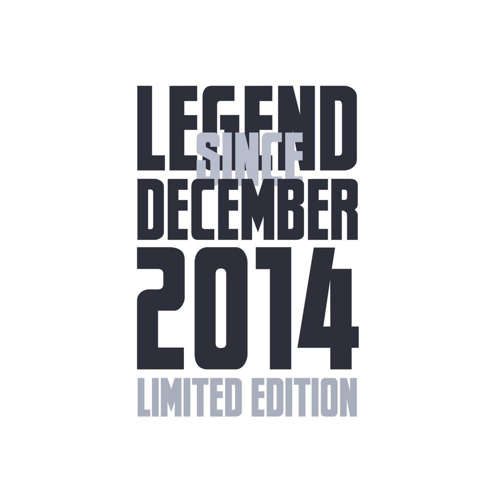 Legend Since December 2014 Birthday celebration quote typography tshirt design vector
