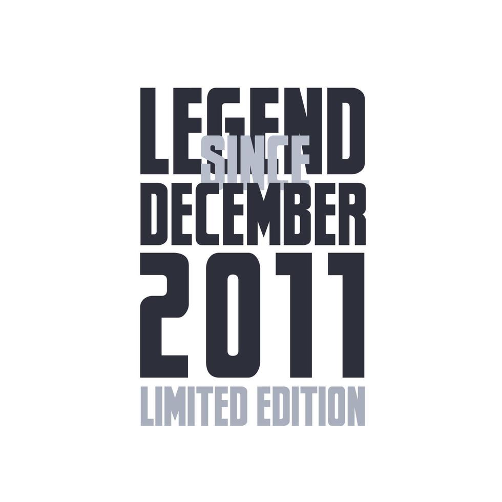 Legend Since December 2011 Birthday celebration quote typography tshirt design vector
