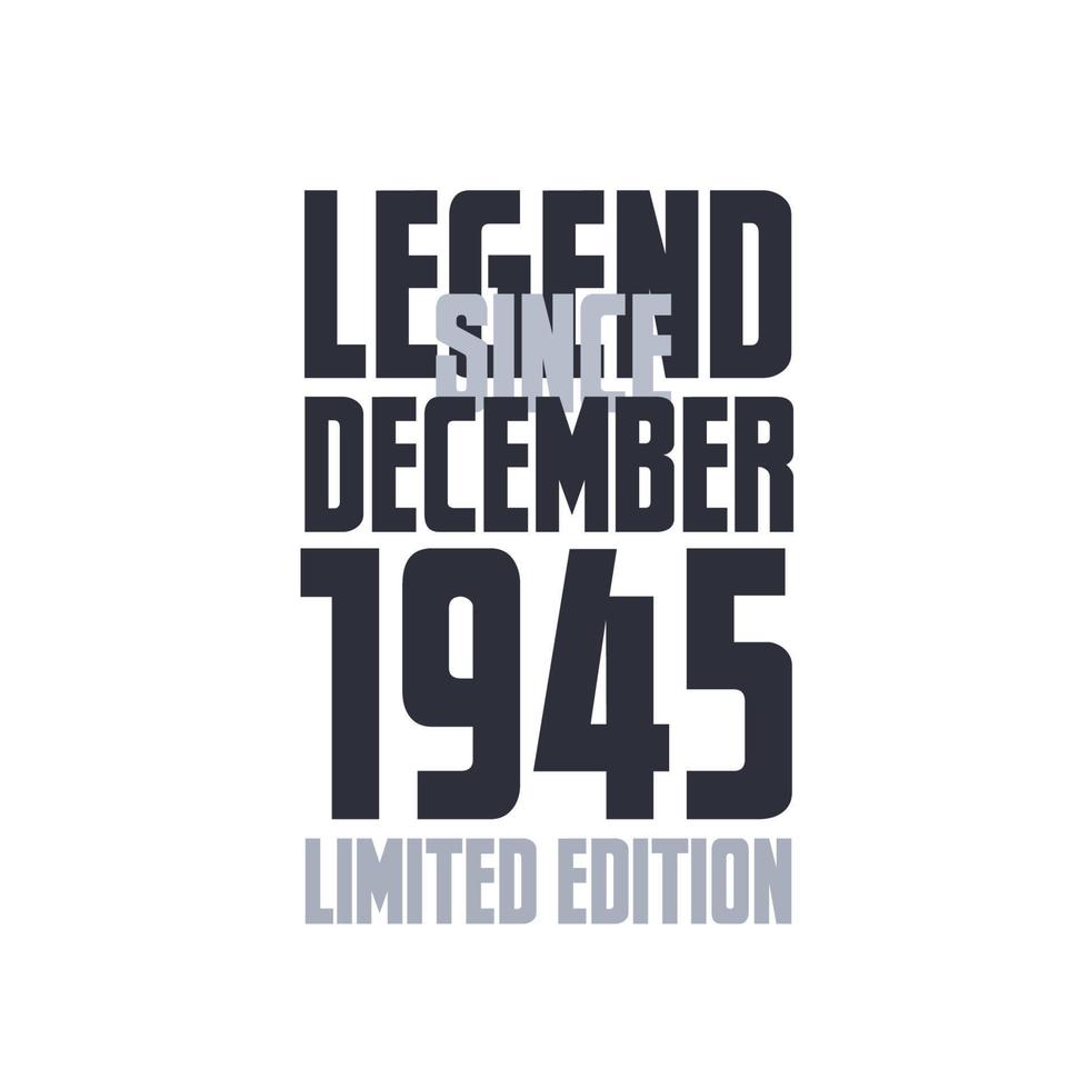 Legend Since December 1945 Birthday celebration quote typography tshirt design vector