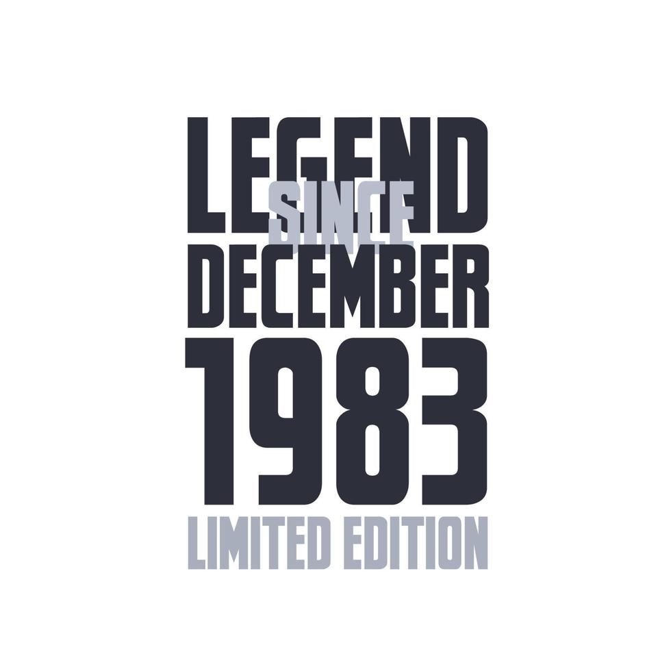 Legend Since December 1983 Birthday celebration quote typography tshirt design vector