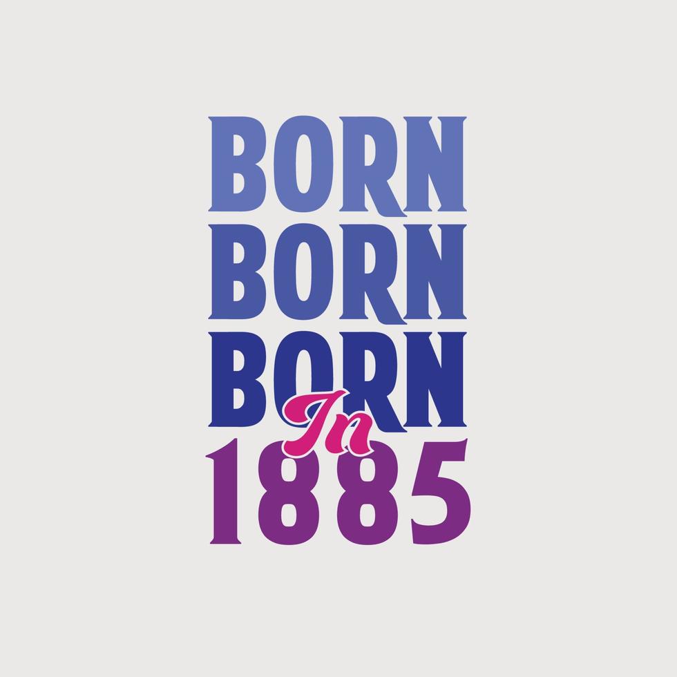 Born in 1885. Birthday celebration for those born in the year 1885 vector