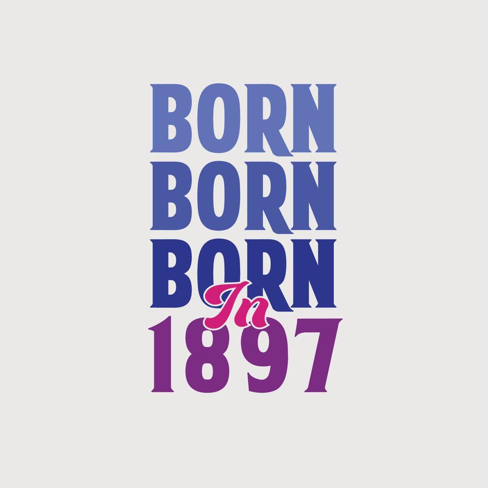 Born in 1897. Birthday celebration for those born in the year 1897 vector