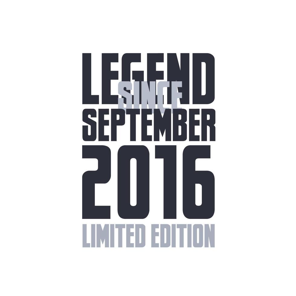 Legend Since September 2016 Birthday celebration quote typography tshirt design vector