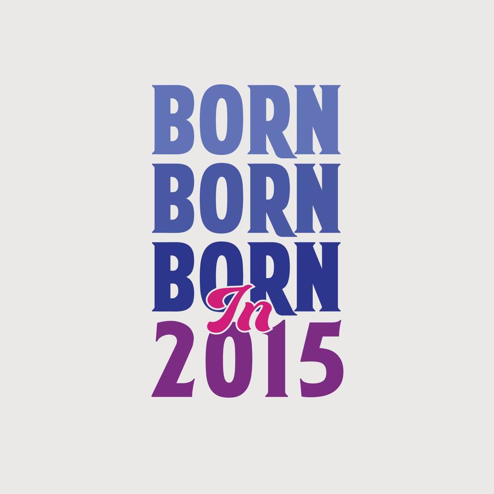 Born in 2015. Birthday celebration for those born in the year 2015 vector