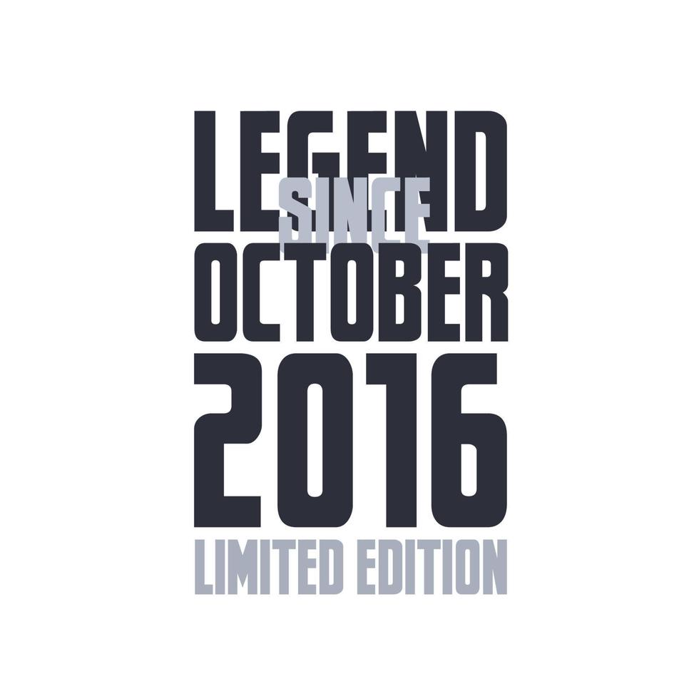 Legend Since October 2016 Birthday celebration quote typography tshirt design vector