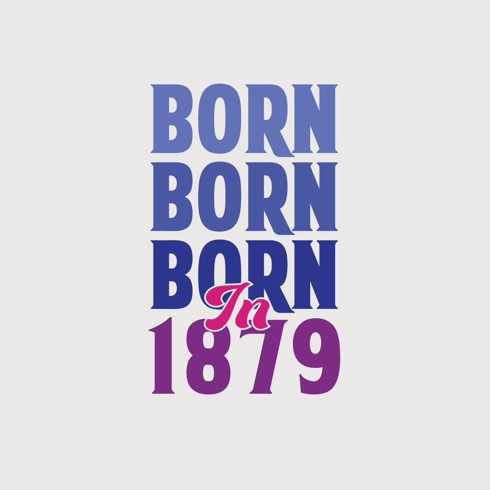 Born in 1879. Birthday celebration for those born in the year 1879 vector