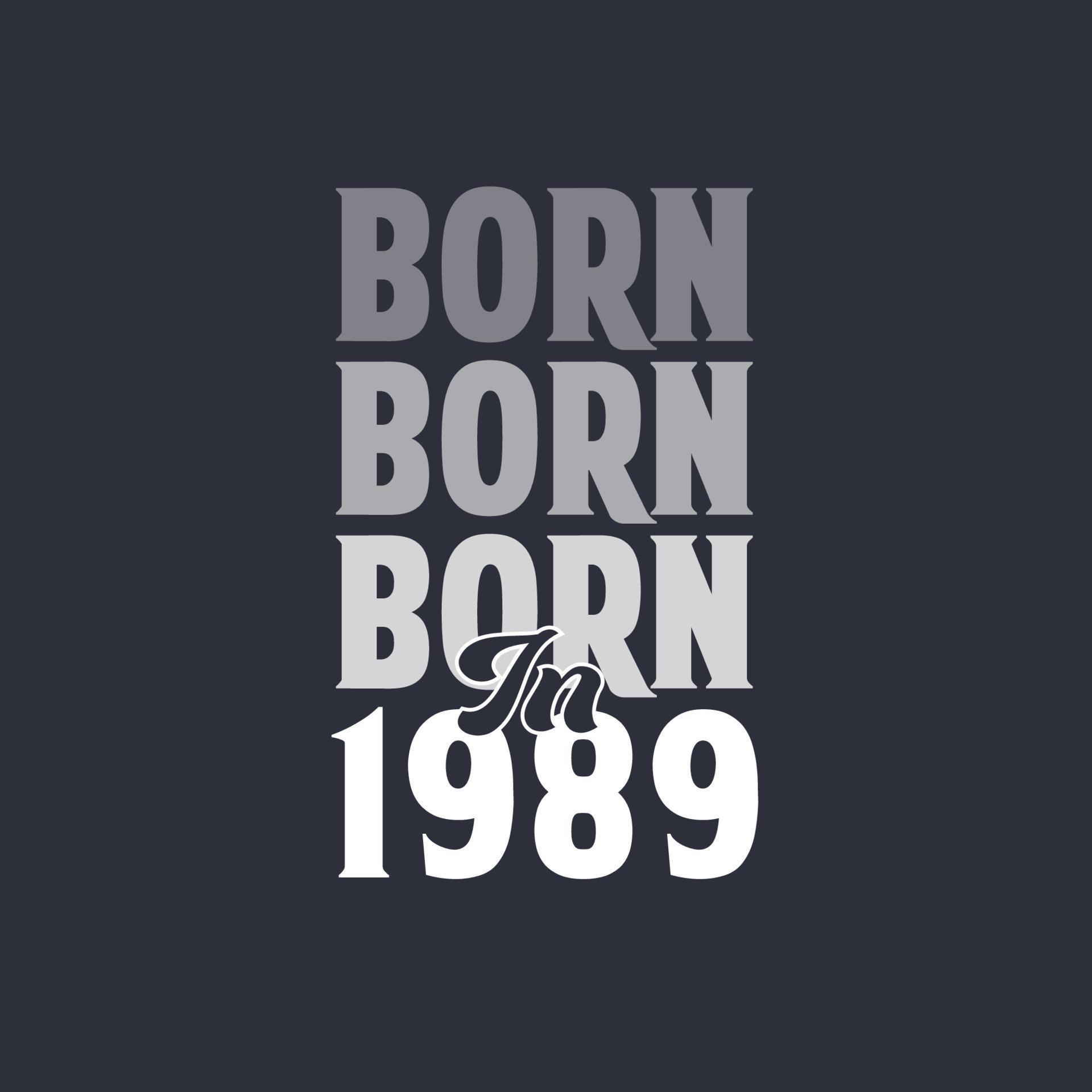 Born in 1989. Birthday quotes design for 1989 14010913 Vector Art at
