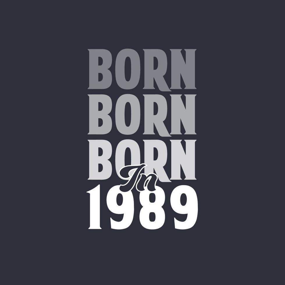 Born in 1989. Birthday quotes design for 1989 vector