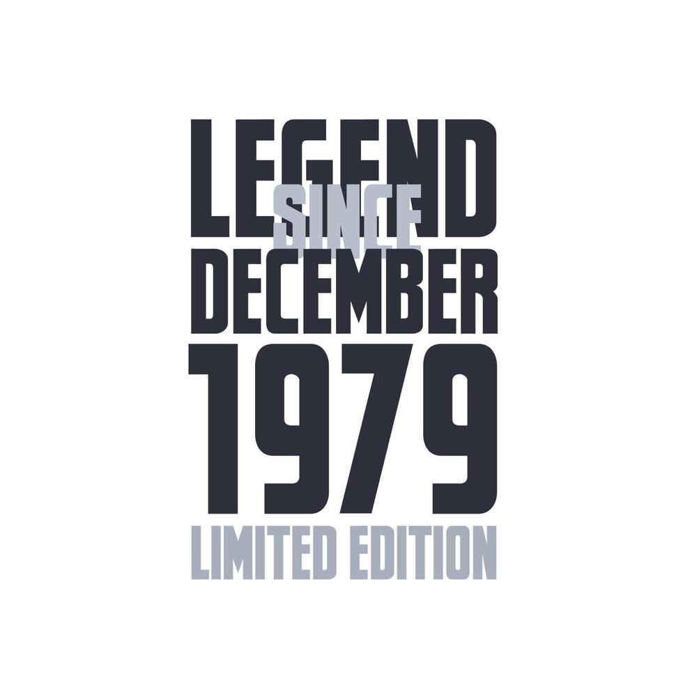 Legend Since December 1979 Birthday celebration quote typography tshirt design vector