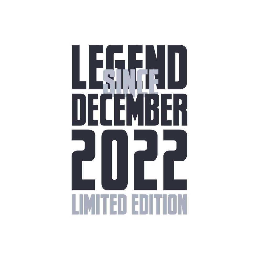 Legend Since December 2022 Birthday celebration quote typography tshirt design vector