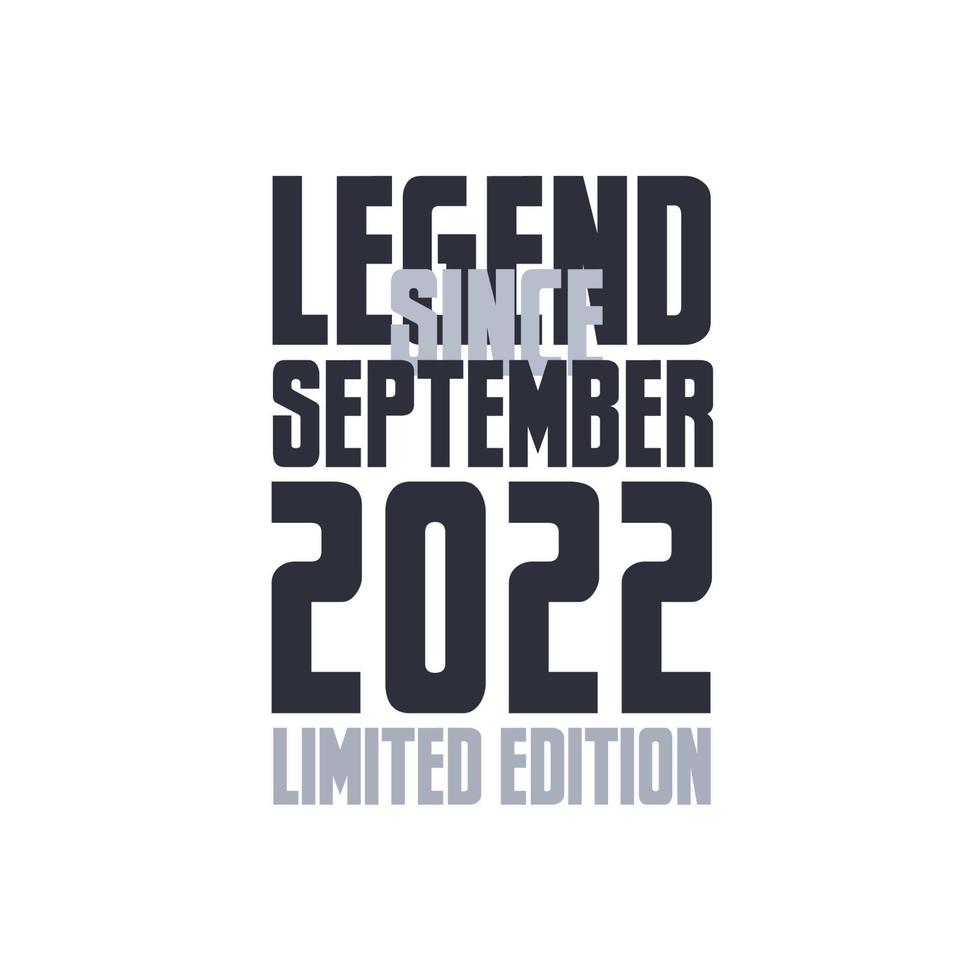 Legend Since September 2022 Birthday celebration quote typography tshirt design vector