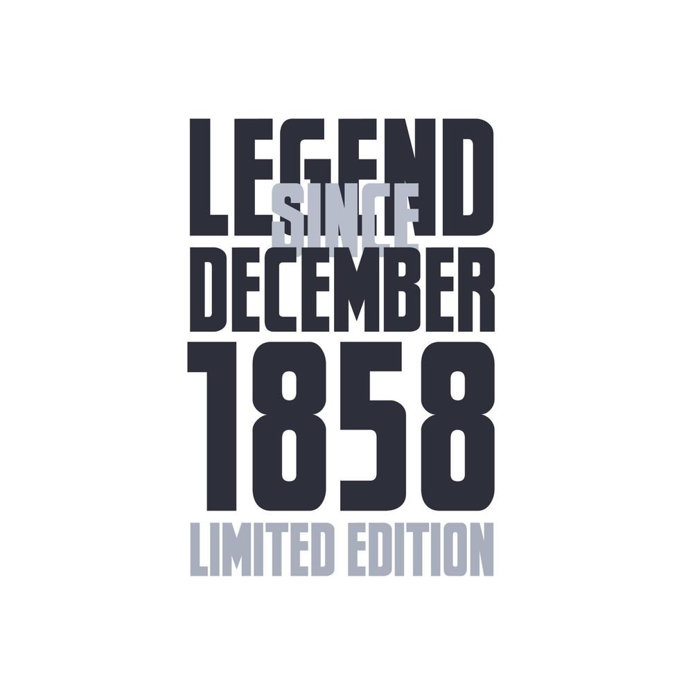 Legend Since December 1858 Birthday celebration quote typography tshirt design vector