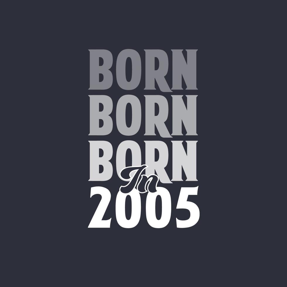 Born in 2005. Birthday quotes design for 2005 14011003 Vector Art at