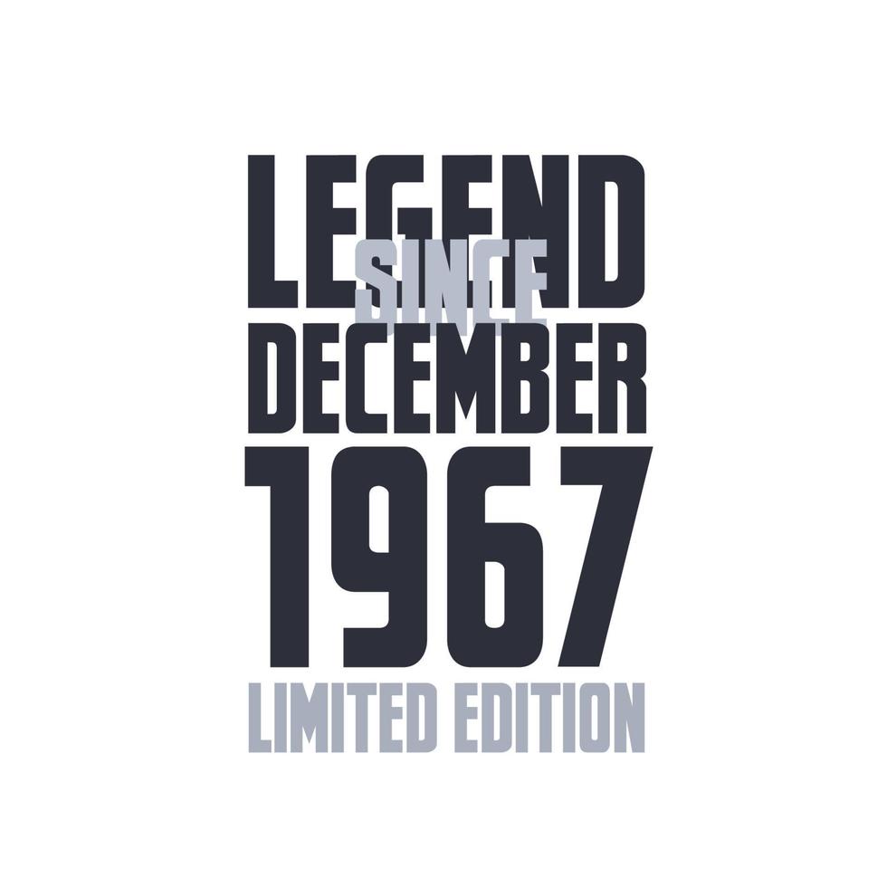 Legend Since December 1967 Birthday celebration quote typography tshirt design vector