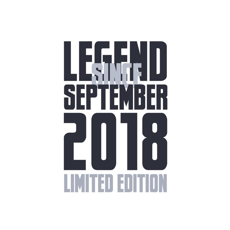 Legend Since September 2018 Birthday celebration quote typography tshirt design vector